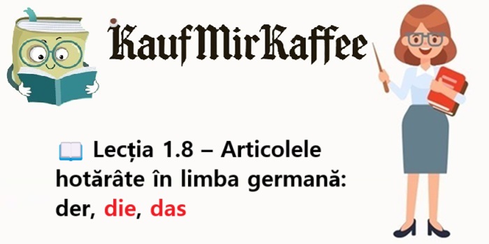 📖 Lecția 1.8 – Articolele hotărâte în limba germană: der, die, das