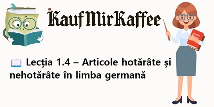 📖 Lecția 1.4 – Articole hotărâte și nehotărâte în limba germană